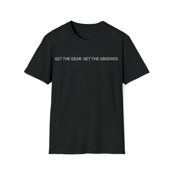 Get the Gear. Get the Grooves T-shirt